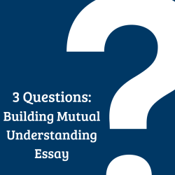 3 questions for Mutual Understanding Essay