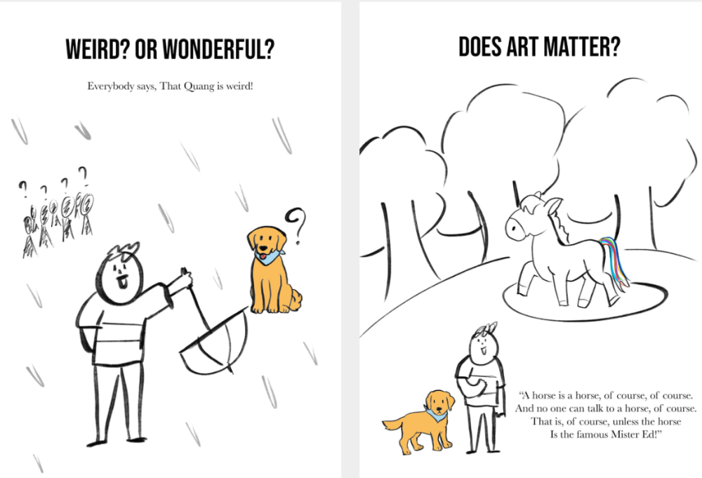Weird? Or wonderful? Everybody says, that Quang is weird! Does art matter? A horse is a horse, of course, of course. And no one can talk to a horse, of course. That is, of course, unless the horse is the famous Mister Ed!