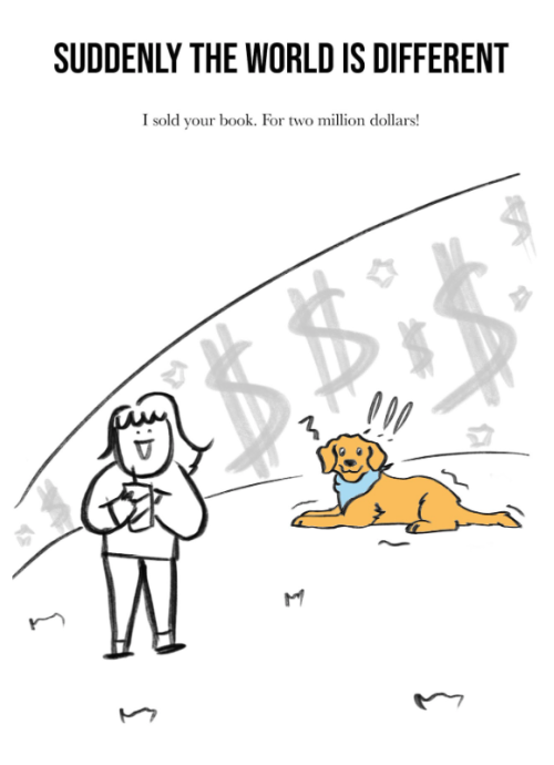 Suddenly the world is different. I sold your book. For two million dollars!