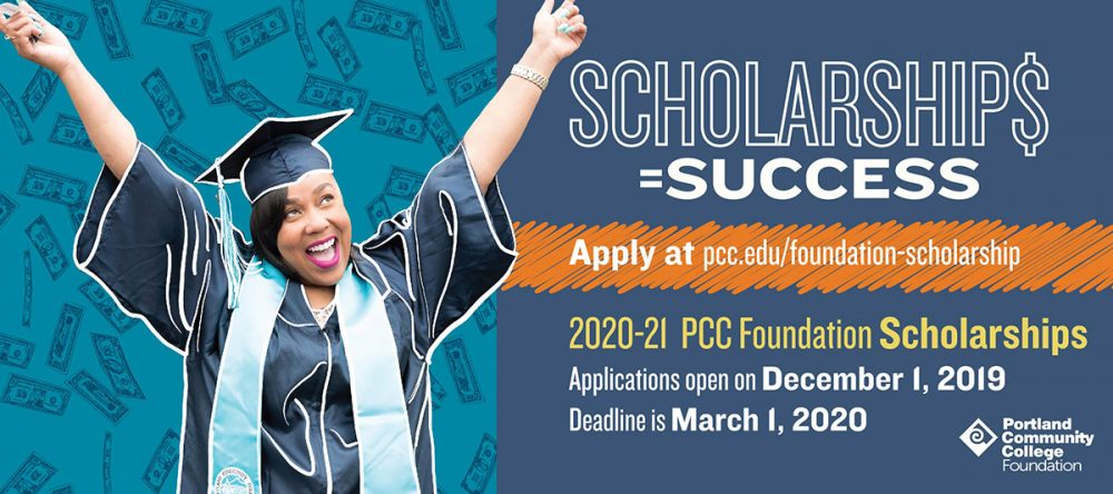 Scholarships equal success. Apply at pcc.edu/foundation-scholarship. Applications open on December 1, 2019. The deadline is March 1, 2020.