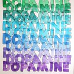 The word DOPAMINE is painted in watercolor 11 times on the page, each word slightly overlapping the one above it. The color shifts from green at the top to blue in the middle and purple on the bottom. The letters are outlined in graphite.
