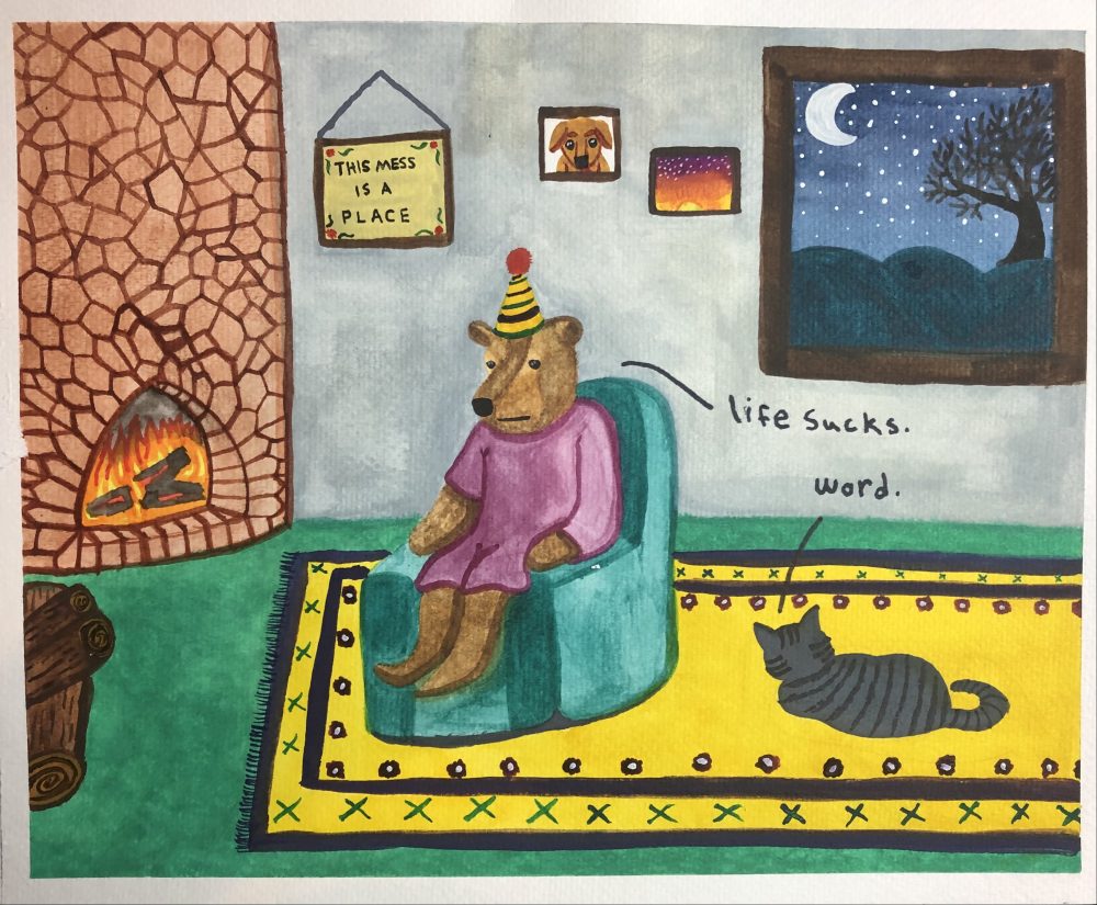 A bear in a nightgown sits in an overstuffed chair in his comfy living room with his cat on the rug, a fire going in the fireplace on the left, pictures hanging on the wall behind him, and his window showing a nighttime scene of moon and stars. He says "Life sucks" and his cat replies, "Word."