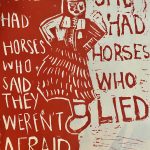In red ink, broadside features an image of a woman wearing traditional Plains Cree clothing dancing. Half of the image is solid red, and in the negative space it reads, "She had some horses who said they weren't afraid". On the other side of the woman, in red ink, it reads, "She had some horses who lied".