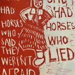 In red ink, broadside features an image of a woman wearing traditional Plains Cree clothing dancing. Half of the image is solid red, and in the negative space it reads, "She had some horses who said they weren't afraid". On the other side of the woman, in red ink, it reads, "She had some horses who lied".