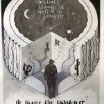 This is a pen and ink drawing in greyscale and metallics of a 3/4 top down view of a tree trunk with an abstract slice removed, the removed slice is hexagonal and an optical illusion makes it appear to be the inside of a cube, the negative space-silhouette of a cowboy with the constellation Libra stands on the edge of the cube looking to his right, each side of the cube offering him a different path lined with rocks and cacti, the paths lead up the walls of the cube and become the outer rings of the tree trunk, the cowboy is dreaming and his dream bubble is the center of the tree trunk, in his dream is outer space with the constellations Leo, Virgo, the moon, and the text, "Sometimes through the noise of his thoughts..." Underneath the tree trunk, the text continues, "...He hears the universe."