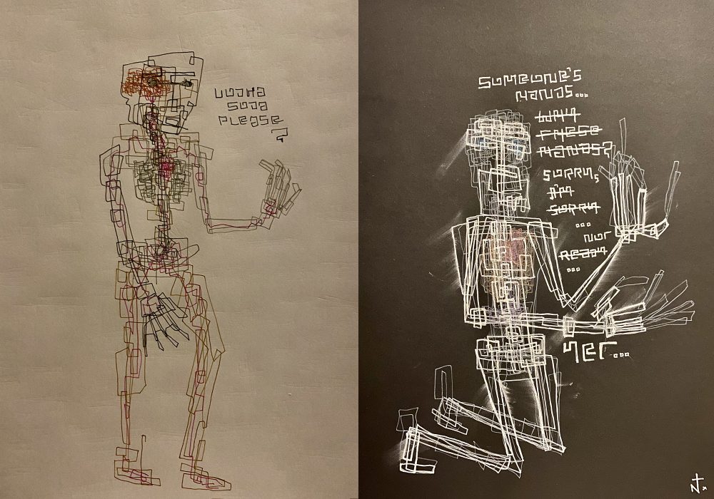 " Two panels-- one (left) on white paper, dimly lit, showing a standing figure made of irregular, continuous, dark lines, and the words “vodka soda please?-- the other (right) on black paper, showing a kneeling figure made of similar continuous light-toned lines, and the words “someone’s hands… why these hands? sorry… I’m sorry… not ready… yet…” "
