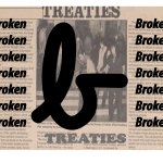 Blurry newspaper article with the word "Treaties" at the top. The word "broken" printed multiple times on either side of the article.