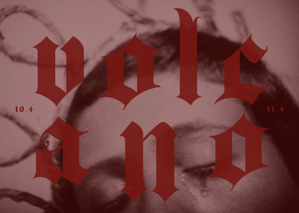 Photograph of a face cropped, with closed eyes and tears. Red text is superimposed across the photograph reading Volcano, 10.4 - 11.4.