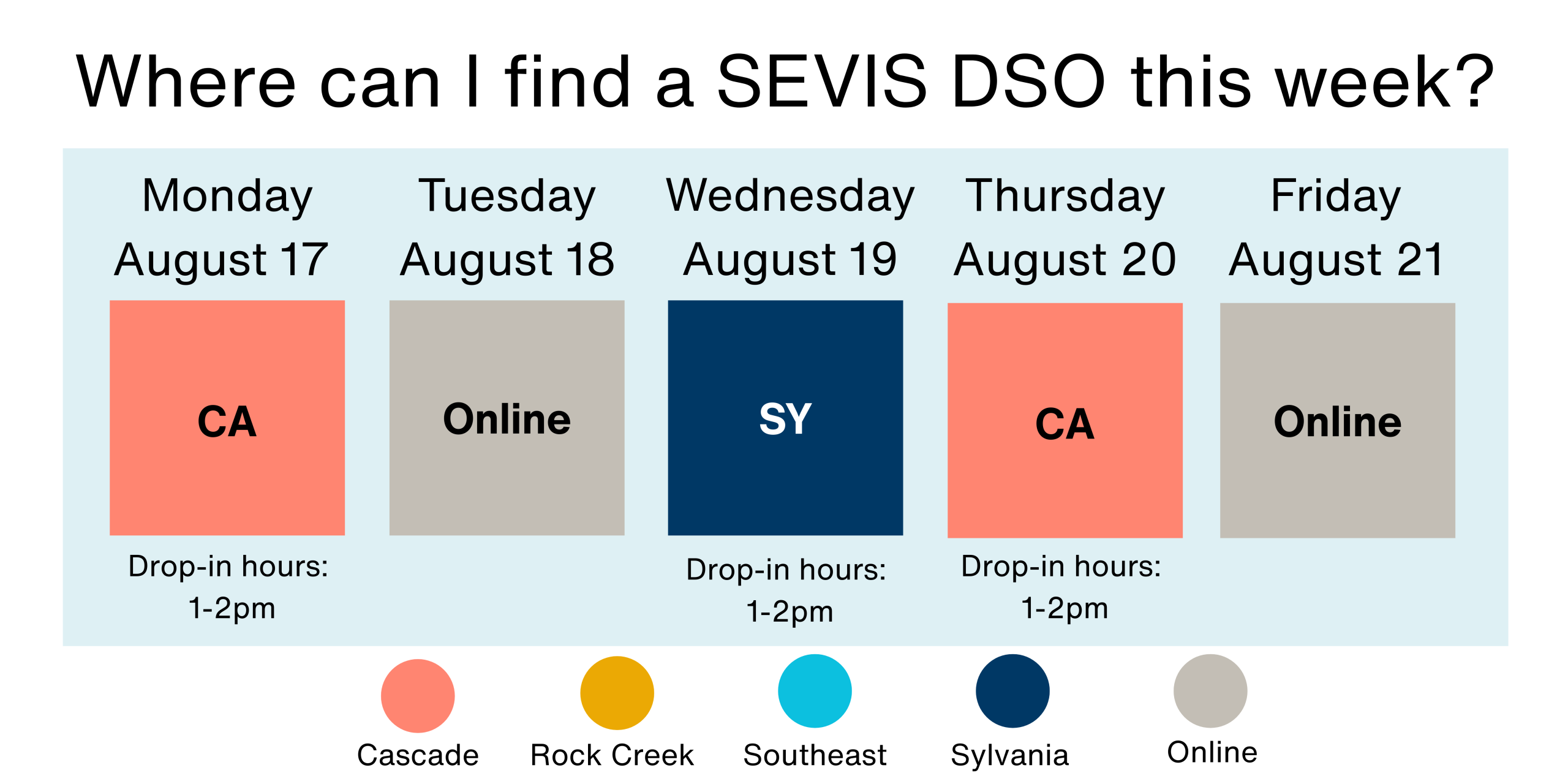 Where to find a SEVIS DSO August 17-21? Monday, August 17 at Cascade. Tuesday, August 18, online. Wednesday, August 19, at Sylvania. Thursday, August 20, at Cascade. Friday, August 21, online