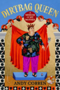 Dirtbag Queen : A Memoir Of My Mother