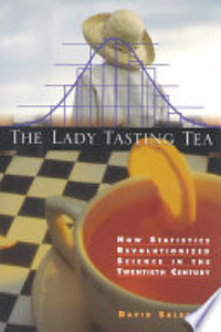 The Lady Tasting Tea : How Statistics Revolutionized Science In The Twentieth Century