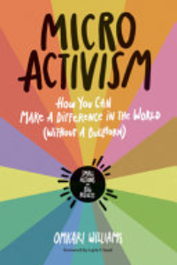 Micro Activism : How You Can Make A Difference In The World (without A Bullhorn) : Small Actions = Big Results