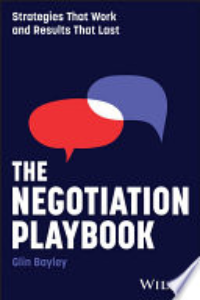 The Negotiation Playbook : Strategies That Work And Results That Last.