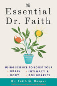 The Essential Dr. Faith : Using Science To Boost Your Brain, Body, Intimacy, And Boundaries
