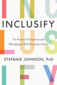 Inclusify : The Power Of Uniqueness And Belonging To Build Innovative Teams