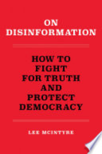 On Disinformation : How To Fight For Truth And Protect Democracy