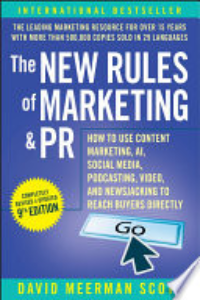 The New Rules Of Marketing & PR : How To Use Content Marketing, AI, Social Media, Podcasting, Video, And Newsjacking To Reach Buyers Directly