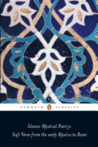 Islamic Mystical Poetry : Sufi Verse From The Mystics To Rumi