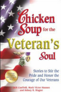 Chicken Soup For The Veteran's Soul : Stories To Stir The Pride And Honor The Courage Of Our Veterans