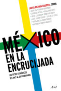 México En La Encrucijada: Los Retos Económicos Del País Al Que Aspiramos / Mexico At The Crossroads