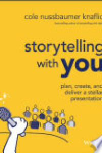 Storytelling With You : Plan, Create, And Deliver A Stellar Presentation