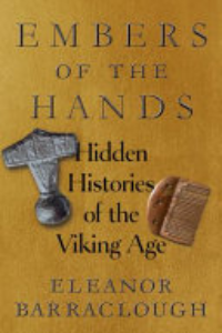 Embers Of The Hands : Hidden Histories Of The Viking Age