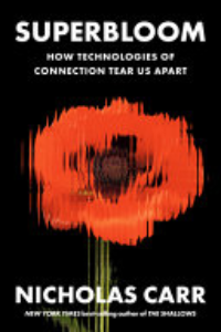Superbloom : How Technologies Of Connection Tear Us Apart