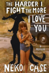 The Harder I Fight The More I Love You : A Memoir