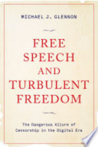 Free Speech And Turbulent Freedom : The Dangerous Allure Of Censorship In The Digital Era