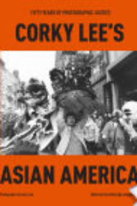 Corky Lee's Asian America : Fifty Years Of Photographic Justice