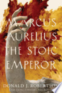 Marcus Aurelius : The Stoic Emperor
