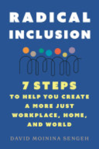 Radical Inclusion : Seven Steps To Help You Create A More Just Workplace, Home, And World