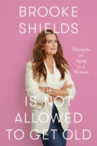 Brooke Shields Is Not Allowed To Get Old : Thoughts On Aging As A Woman