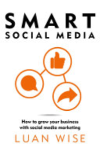 Smart Social Media : How To Grow Your Business With Social Media Marketing