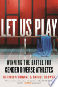 LET US PLAY: WINNING THE BATTLE FOR GENDER DIVERSE ATHLETES.