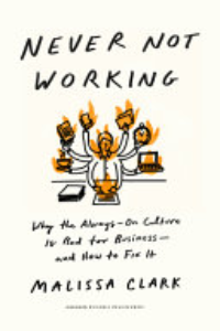 Never Not Working : Why The Always-on Culture Is Bad For Business, And How To Fix It