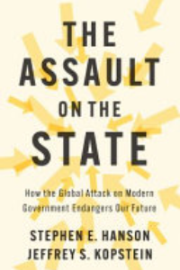 The Assault On The State : How The Global Attack On Modern Government Endangers Our Future