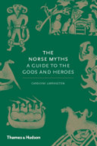The Norse Myths : A Guide To The Gods And Heroes