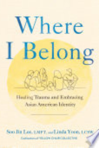 Where I Belong : Healing Trauma And Embracing Asian American Identity