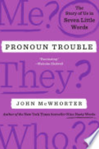 Pronoun Trouble : The Story Of Us In Seven Little Words
