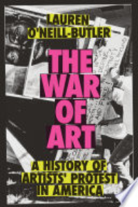 The War Of Art : A History Of Artists' Protest In America