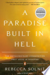 A Paradise Built In Hell : The Extraordinary Communities That Arise In Disaster