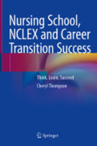 Nursing School, NCLEX And Career Transition Success : Think, Learn, Succeed