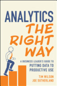 ANALYTICS THE RIGHT WAY: A BUSINESS LEADER'S GUIDE TO PUTTING DATA TO PRODUCTIVE USE.