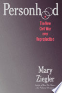 Personhood : The New Civil War Over Reproduction