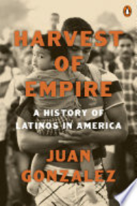 Harvest Of Empire : A History Of Latinos In America