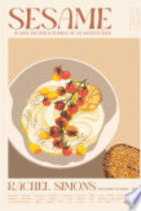 SESAME: GLOBAL RECIPES & STORIES OF AN ANCIENT SEED.