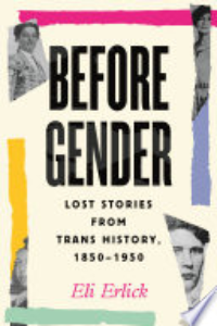 Before Gender : Lost Stories From Trans History, 1850-1950