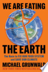 We Are Eating The Earth : The Race To Fix Our Food System And Save Our Climate
