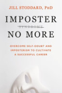 Imposter No More : Overcome Self-doubt And Imposterism To Cultivate A Successful Career